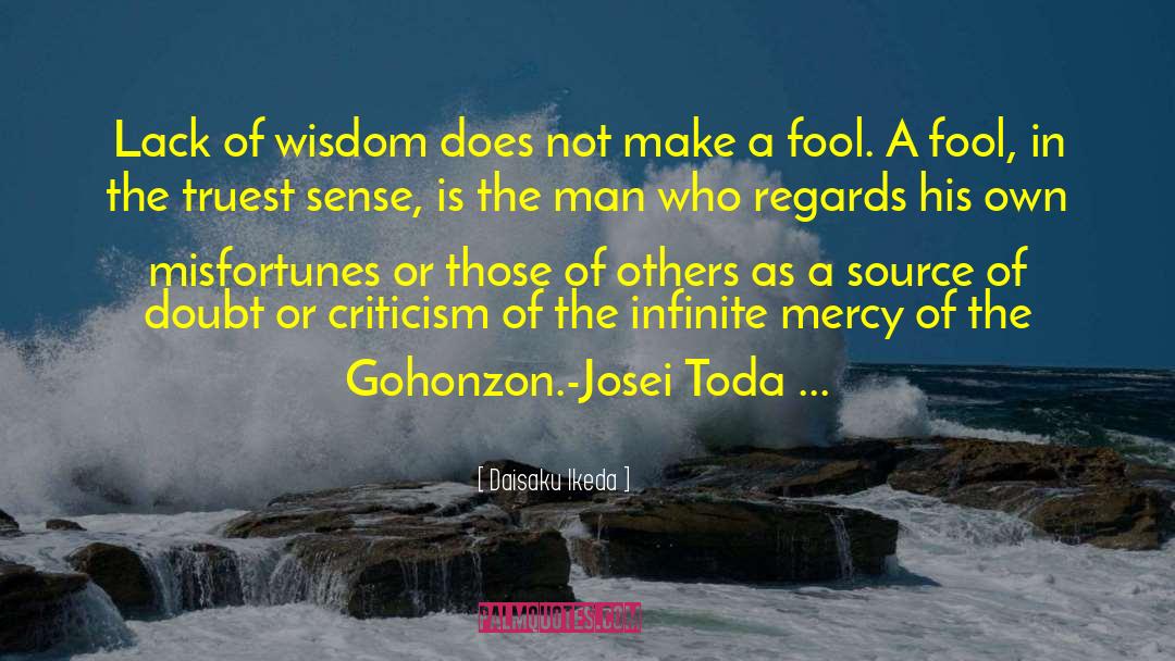 Daisaku Ikeda Quotes: Lack of wisdom does not