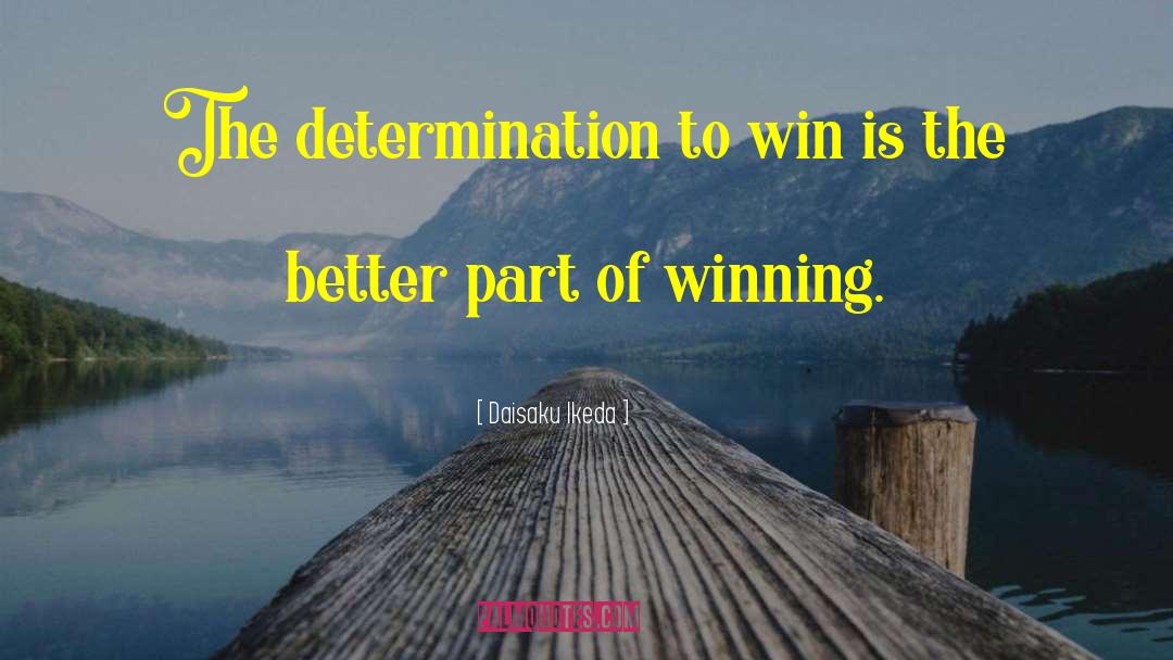 Daisaku Ikeda Quotes: The determination to win is