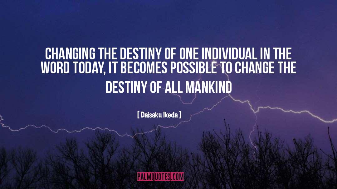 Daisaku Ikeda Quotes: Changing the destiny of one