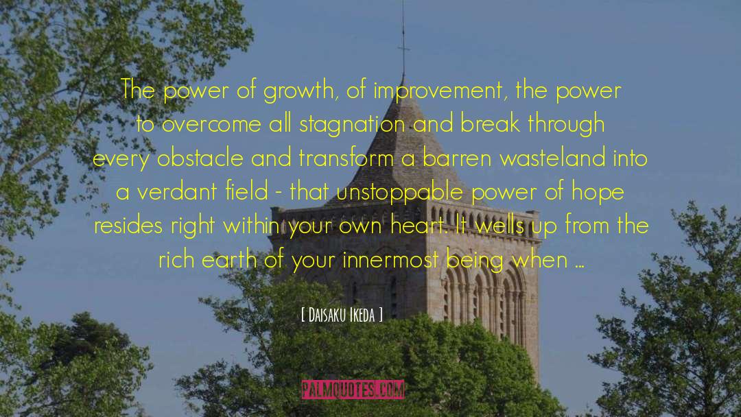 Daisaku Ikeda Quotes: The power of growth, of
