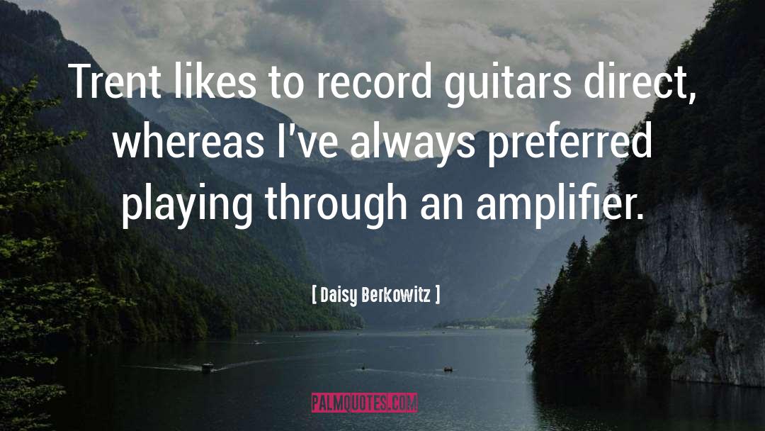 Daisy Berkowitz Quotes: Trent likes to record guitars