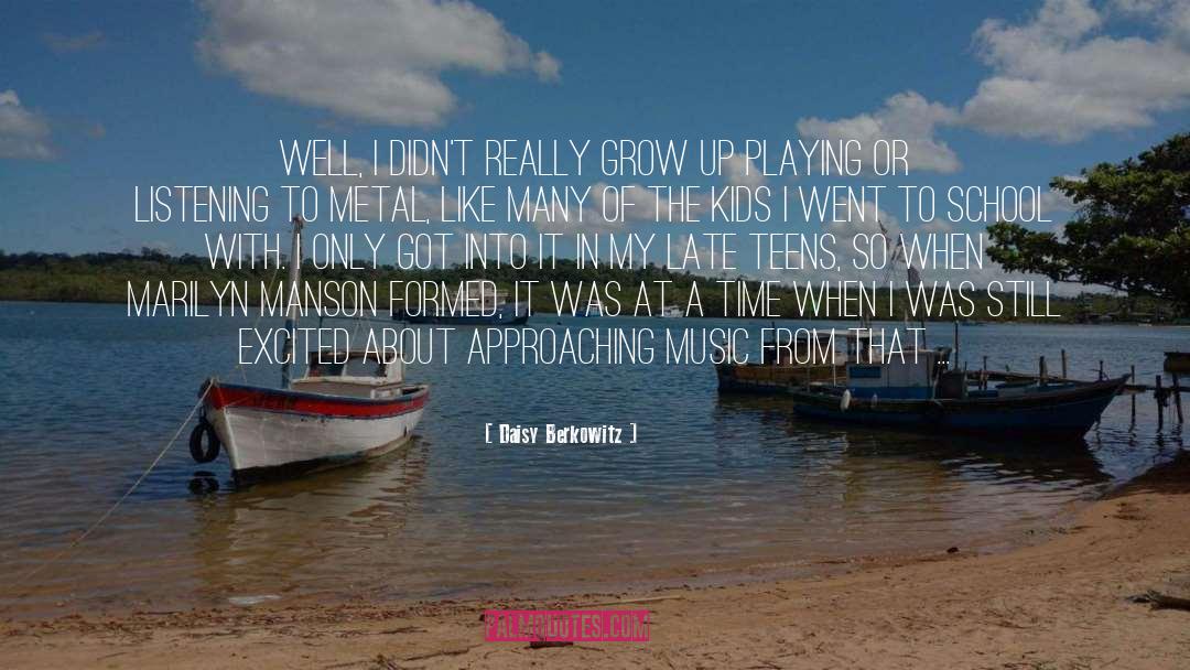 Daisy Berkowitz Quotes: Well, I didn't really grow