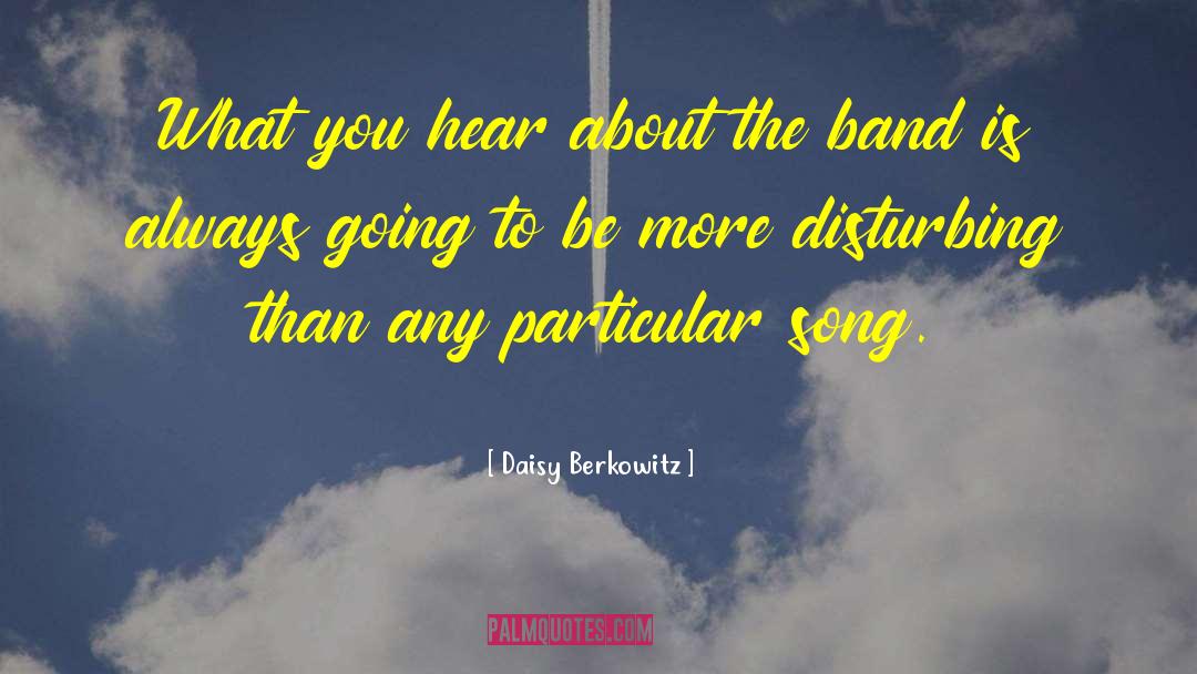 Daisy Berkowitz Quotes: What you hear about the