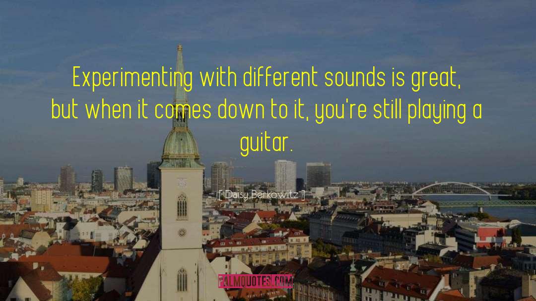 Daisy Berkowitz Quotes: Experimenting with different sounds is