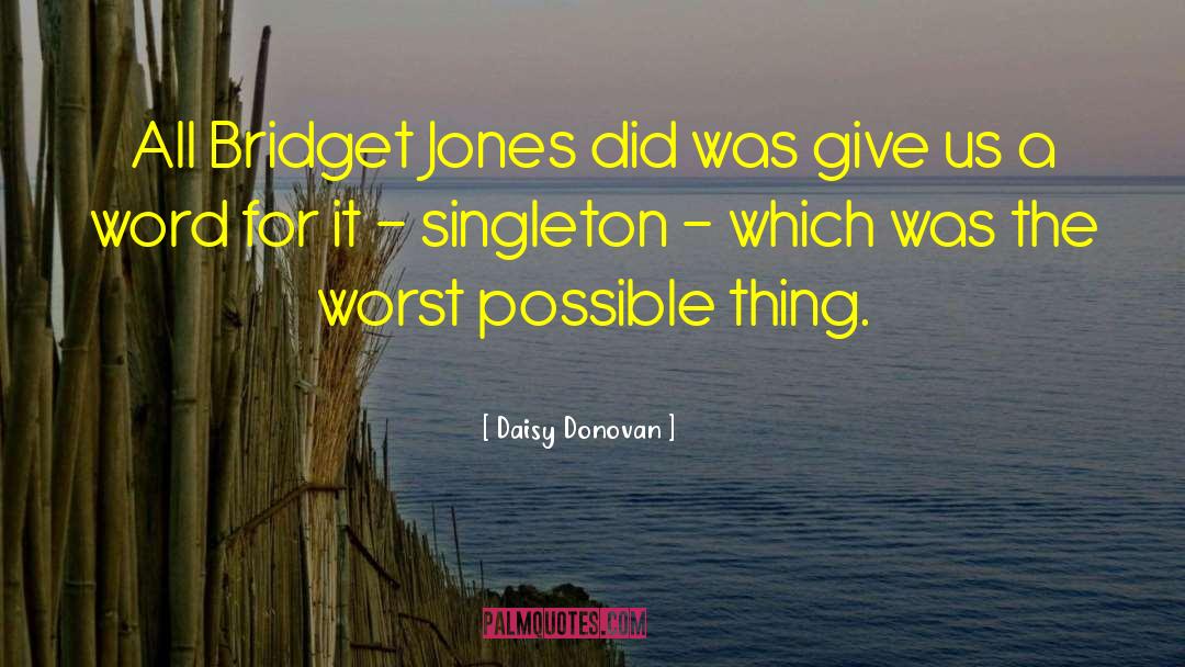 Daisy Donovan Quotes: All Bridget Jones did was