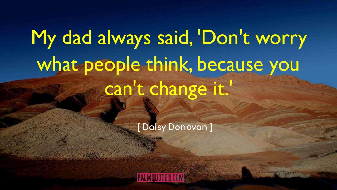 Daisy Donovan Quotes: My dad always said, 'Don't