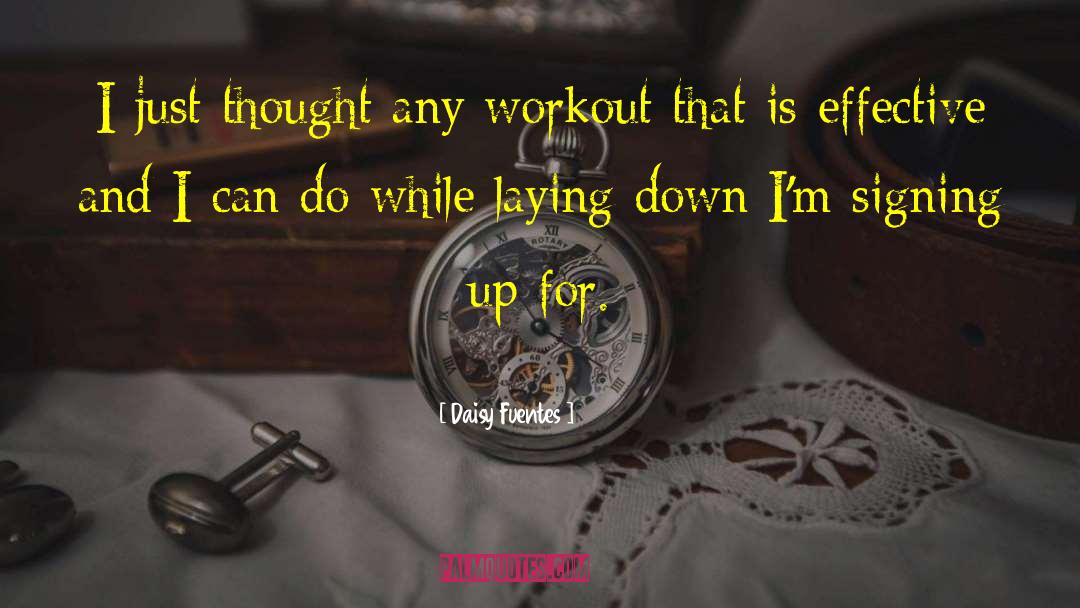Daisy Fuentes Quotes: I just thought any workout