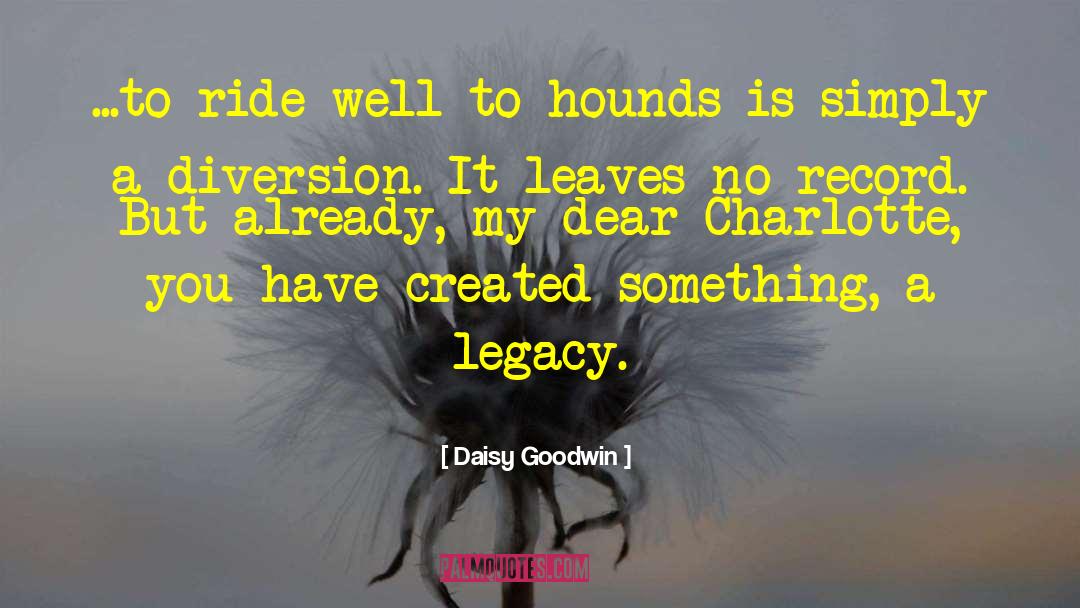 Daisy Goodwin Quotes: ...to ride well to hounds