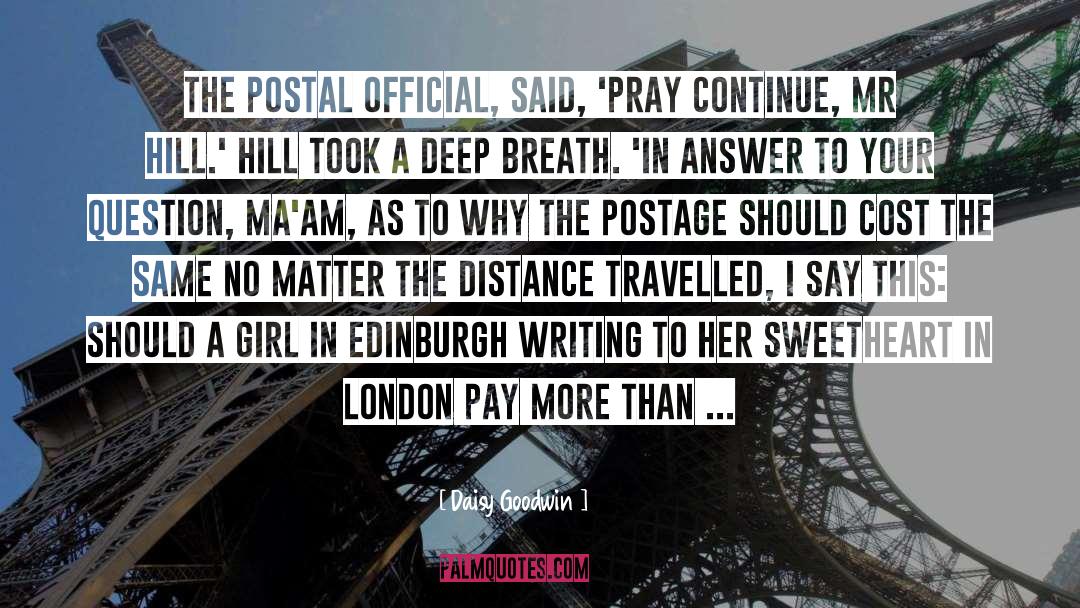 Daisy Goodwin Quotes: the postal official, said, 'Pray