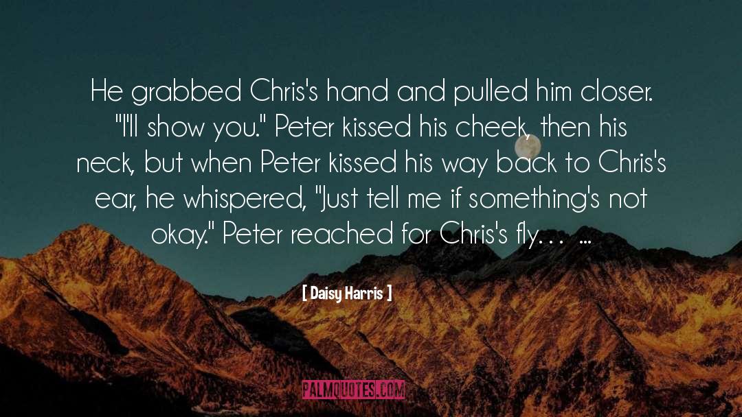 Daisy Harris Quotes: He grabbed Chris's hand and