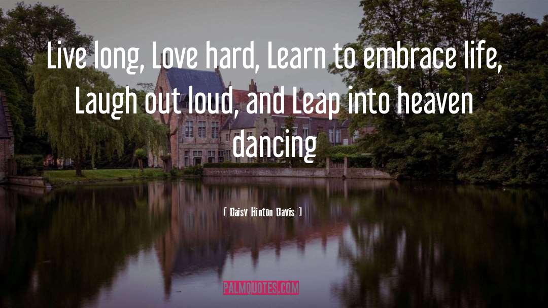 Daisy Hinton Davis Quotes: Live long, Love hard, Learn