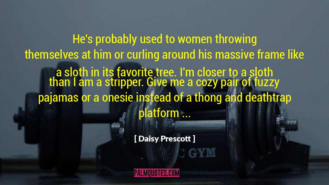 Daisy Prescott Quotes: He's probably used to women
