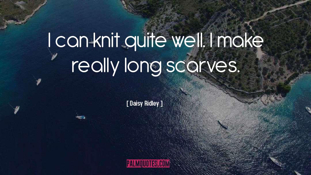 Daisy Ridley Quotes: I can knit quite well.