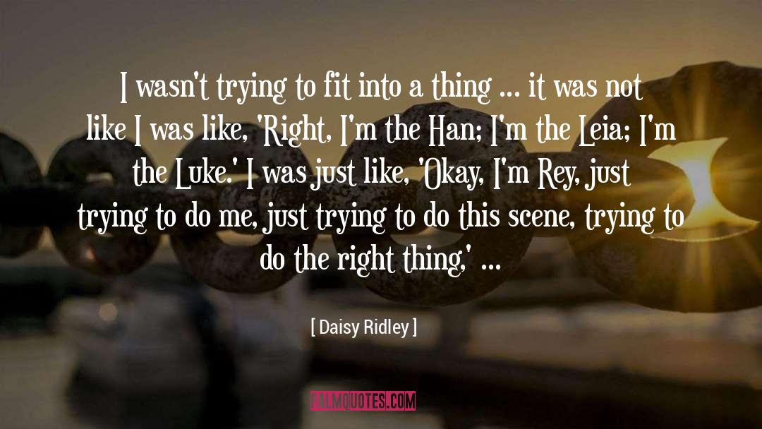 Daisy Ridley Quotes: I wasn't trying to fit