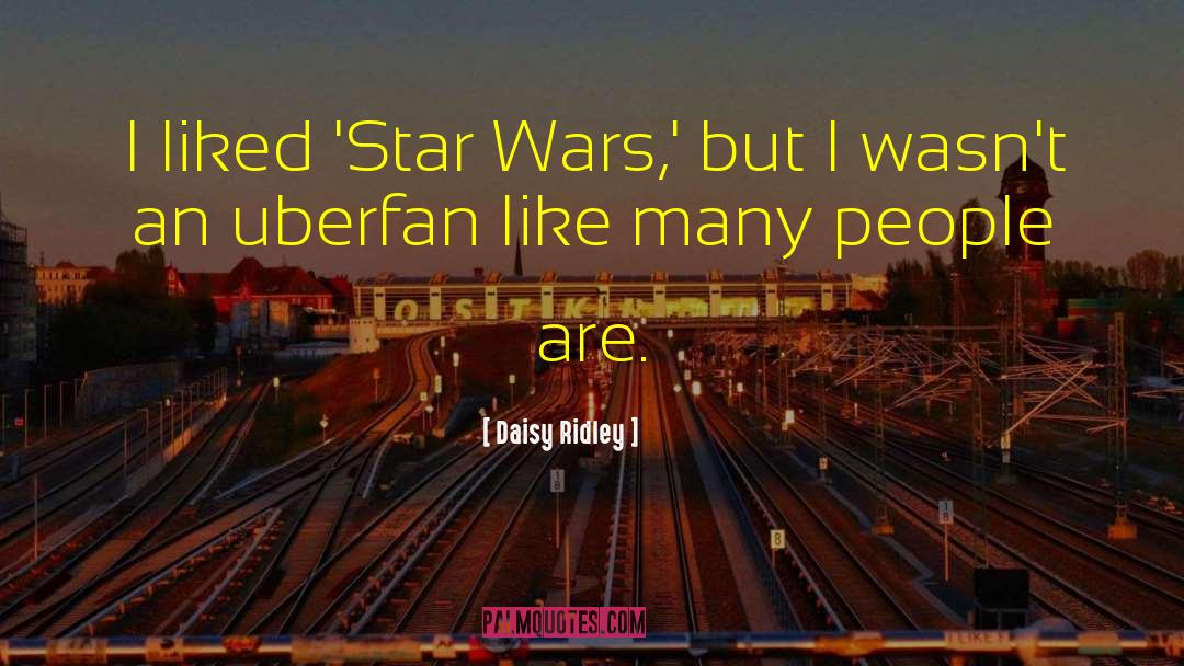 Daisy Ridley Quotes: I liked 'Star Wars,' but