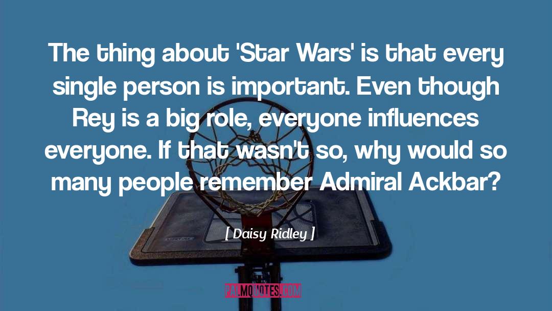 Daisy Ridley Quotes: The thing about 'Star Wars'