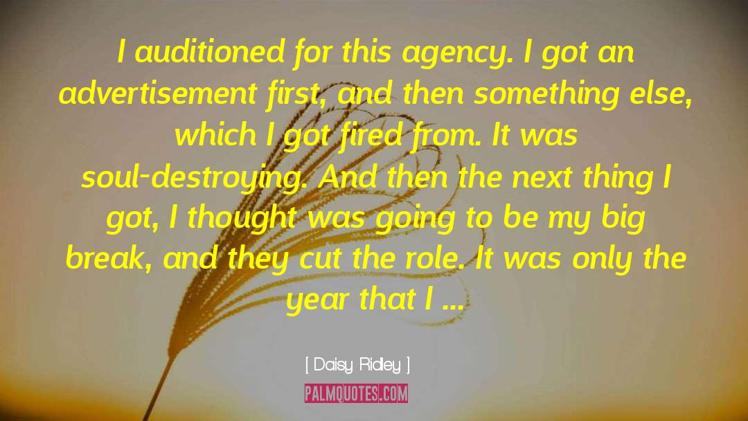 Daisy Ridley Quotes: I auditioned for this agency.