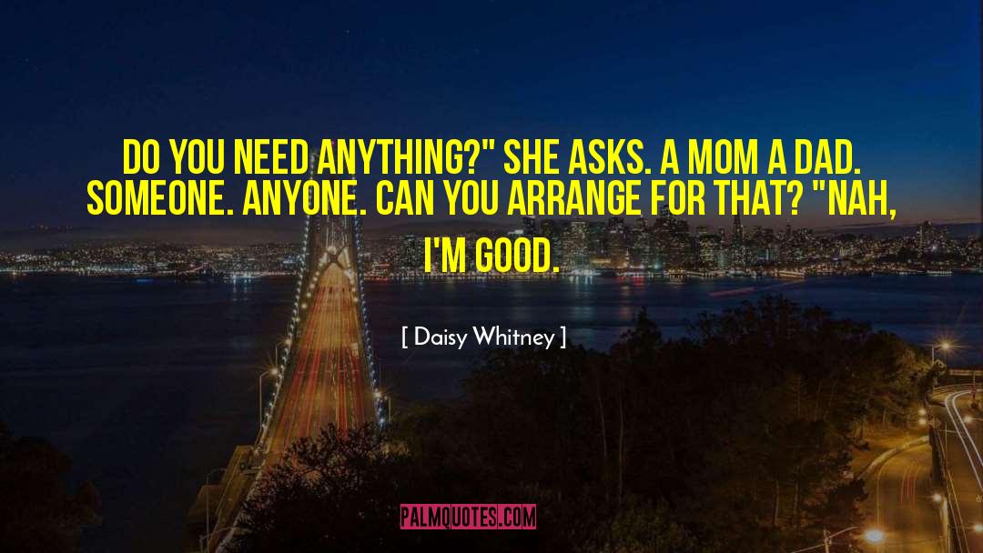 Daisy Whitney Quotes: Do you need anything?