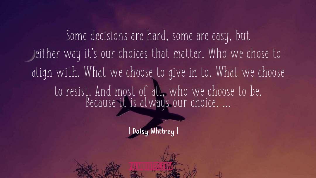 Daisy Whitney Quotes: Some decisions are hard, some