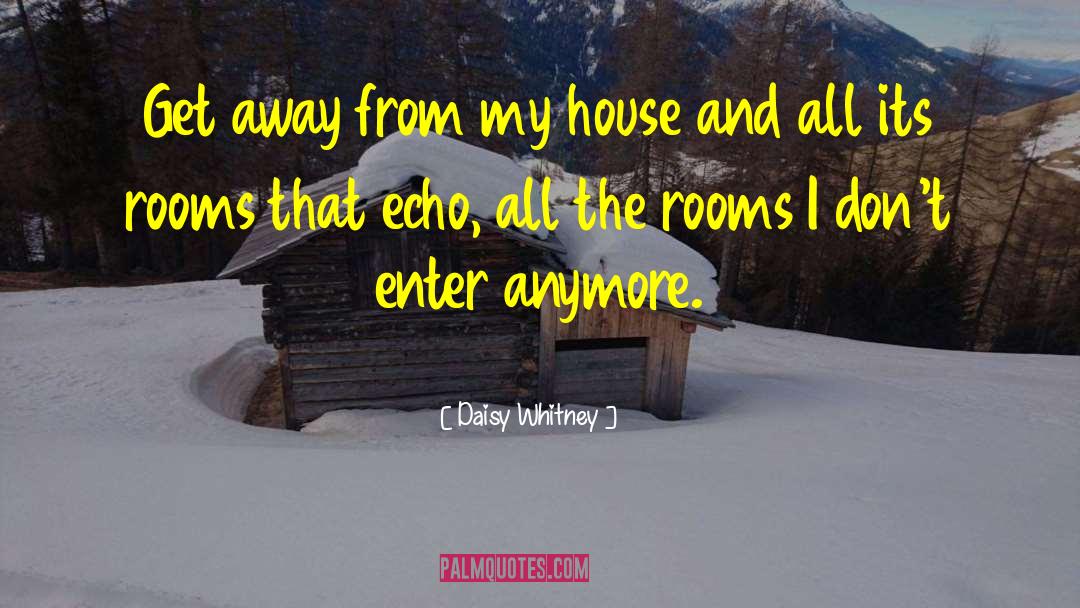 Daisy Whitney Quotes: Get away from my house