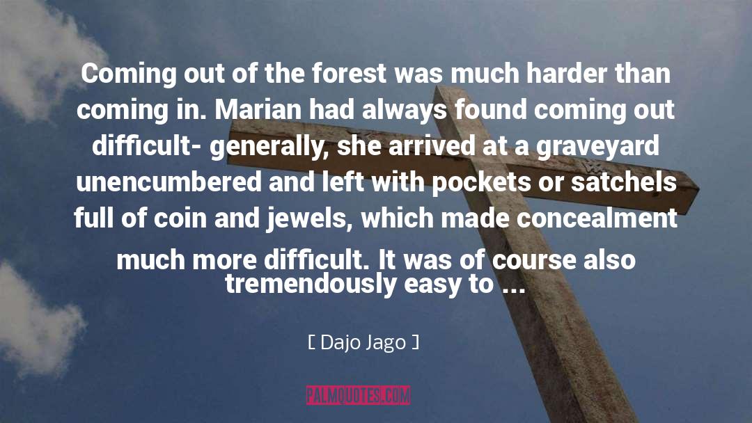 Dajo Jago Quotes: Coming out of the forest