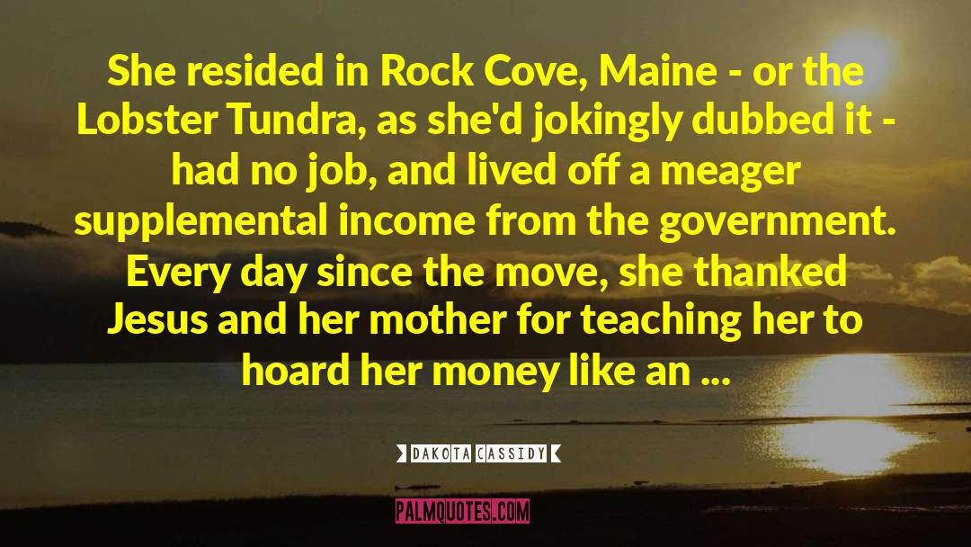 Dakota Cassidy Quotes: She resided in Rock Cove,