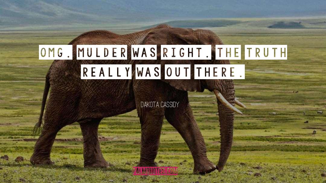 Dakota Cassidy Quotes: OMG. Mulder was right. The
