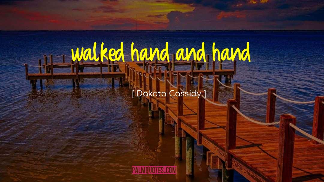 Dakota Cassidy Quotes: walked hand and hand