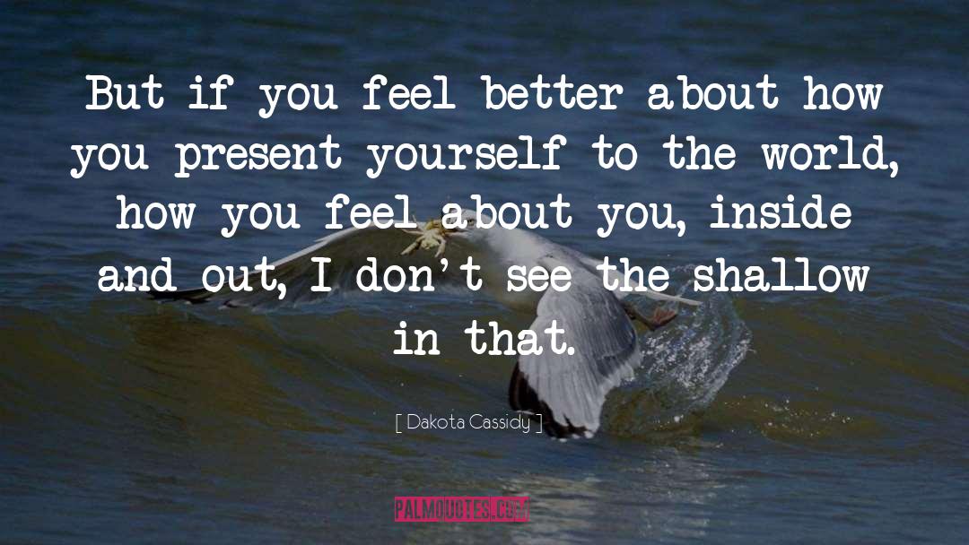 Dakota Cassidy Quotes: But if you feel better