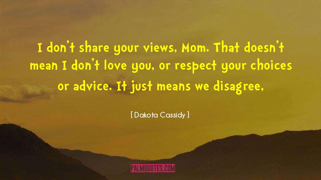 Dakota Cassidy Quotes: I don't share your views,