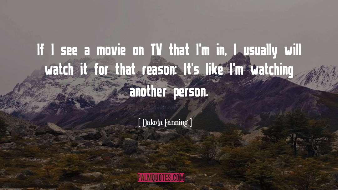 Dakota Fanning Quotes: If I see a movie