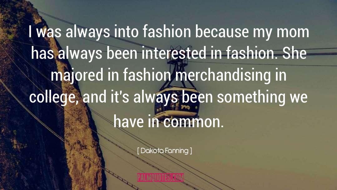 Dakota Fanning Quotes: I was always into fashion
