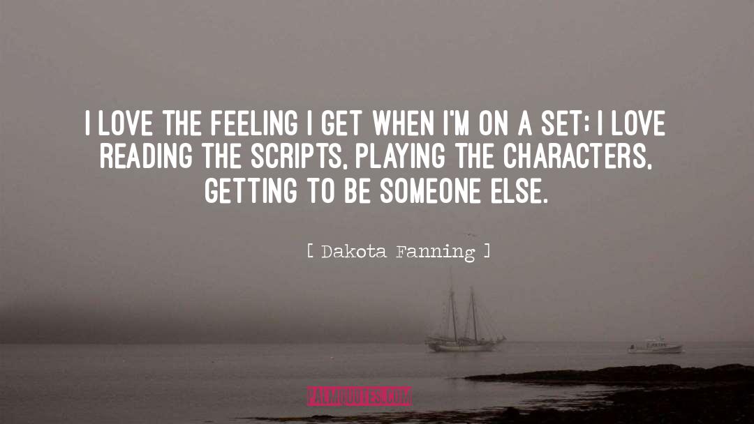 Dakota Fanning Quotes: I love the feeling I