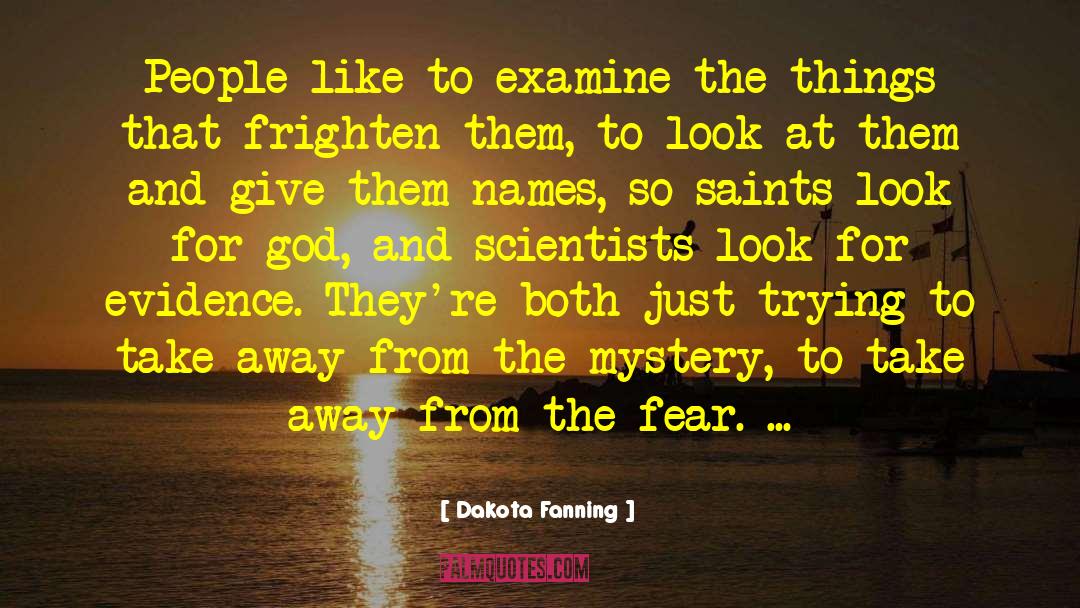 Dakota Fanning Quotes: People like to examine the