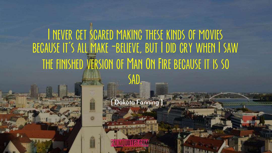 Dakota Fanning Quotes: I never get scared making