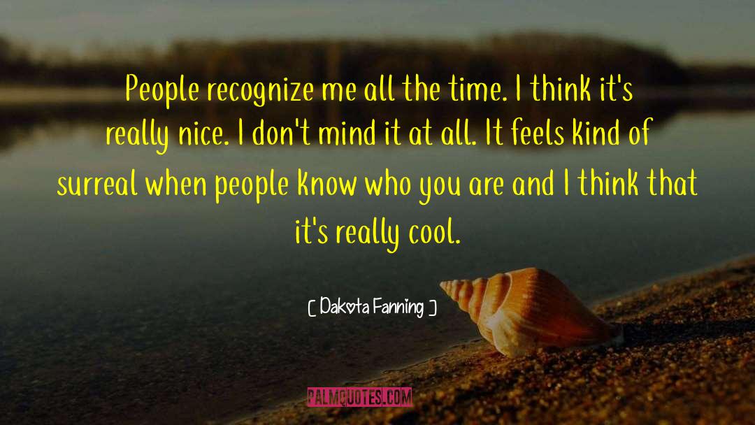 Dakota Fanning Quotes: People recognize me all the