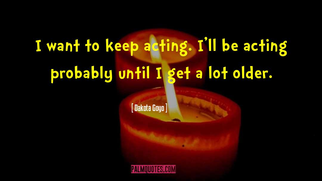 Dakota Goyo Quotes: I want to keep acting.