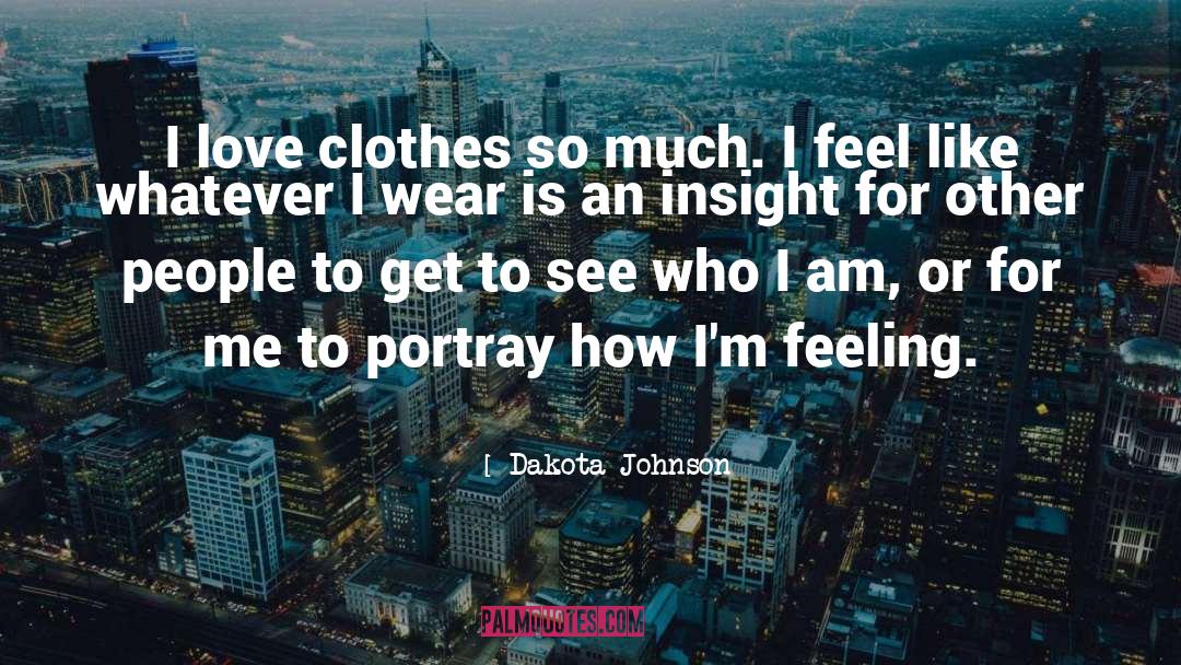 Dakota Johnson Quotes: I love clothes so much.