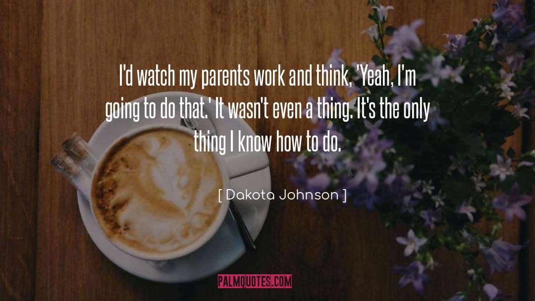 Dakota Johnson Quotes: I'd watch my parents work