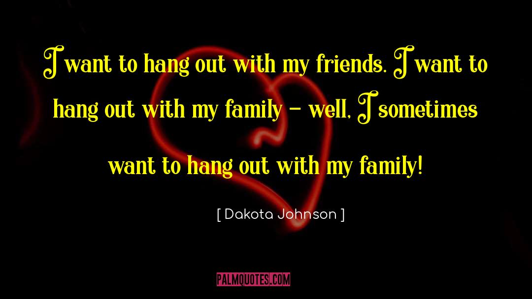 Dakota Johnson Quotes: I want to hang out