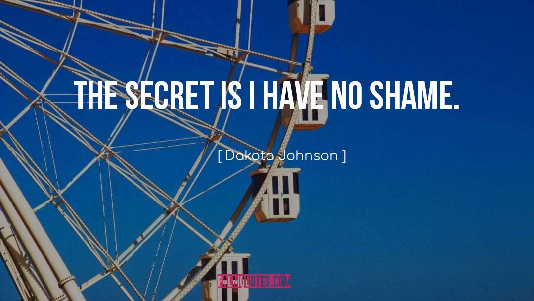 Dakota Johnson Quotes: The secret is I have