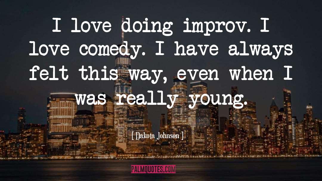 Dakota Johnson Quotes: I love doing improv. I