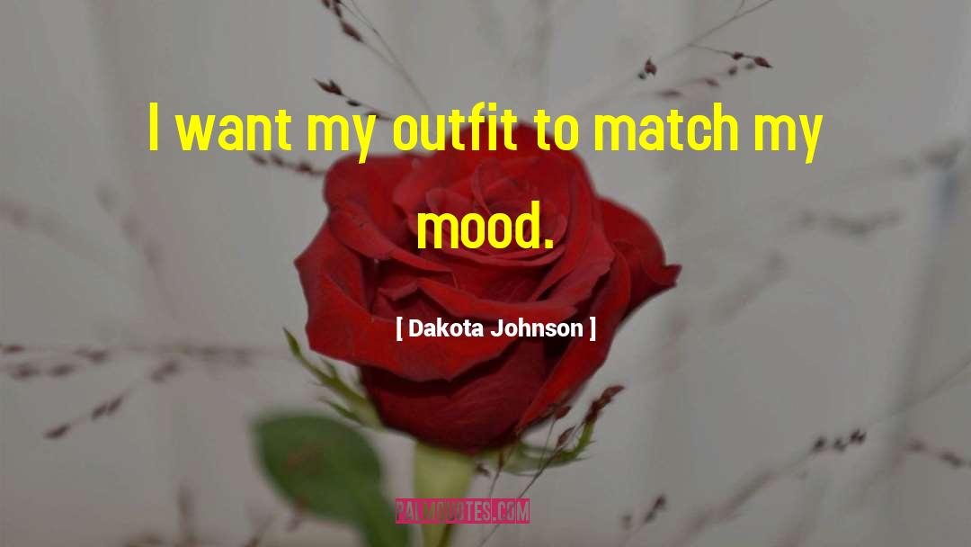 Dakota Johnson Quotes: I want my outfit to