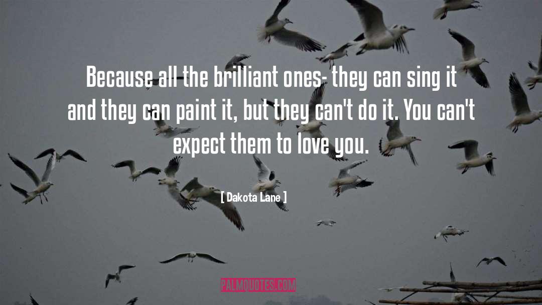 Dakota Lane Quotes: Because all the brilliant ones-