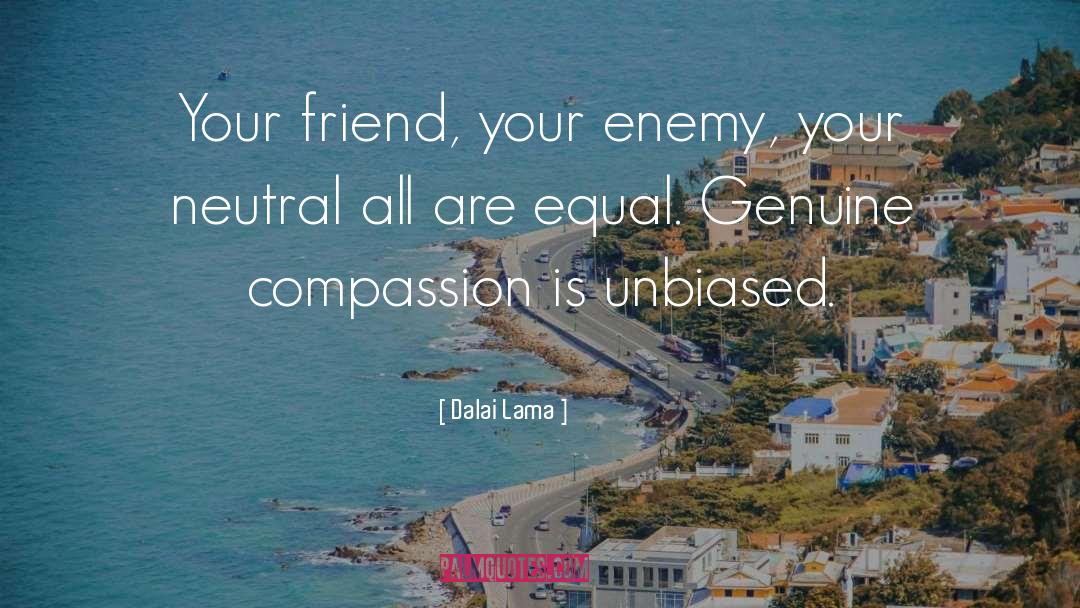 Dalai Lama Quotes: Your friend, your enemy, your