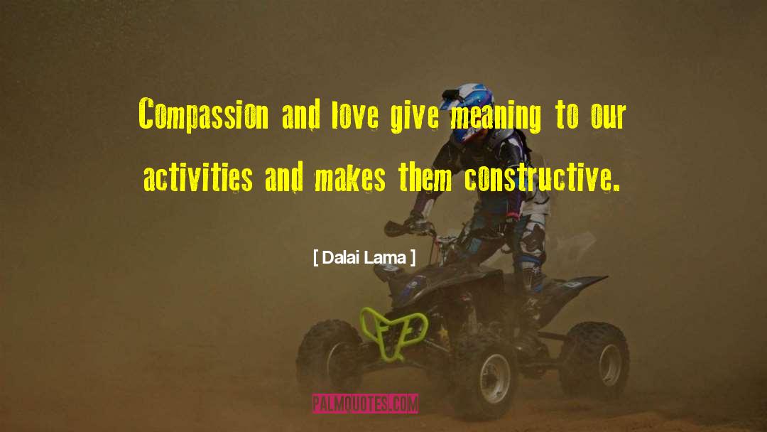 Dalai Lama Quotes: Compassion and love give meaning