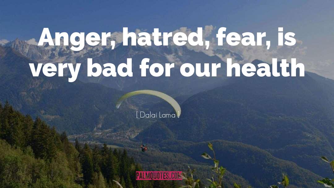Dalai Lama Quotes: Anger, hatred, fear, is very