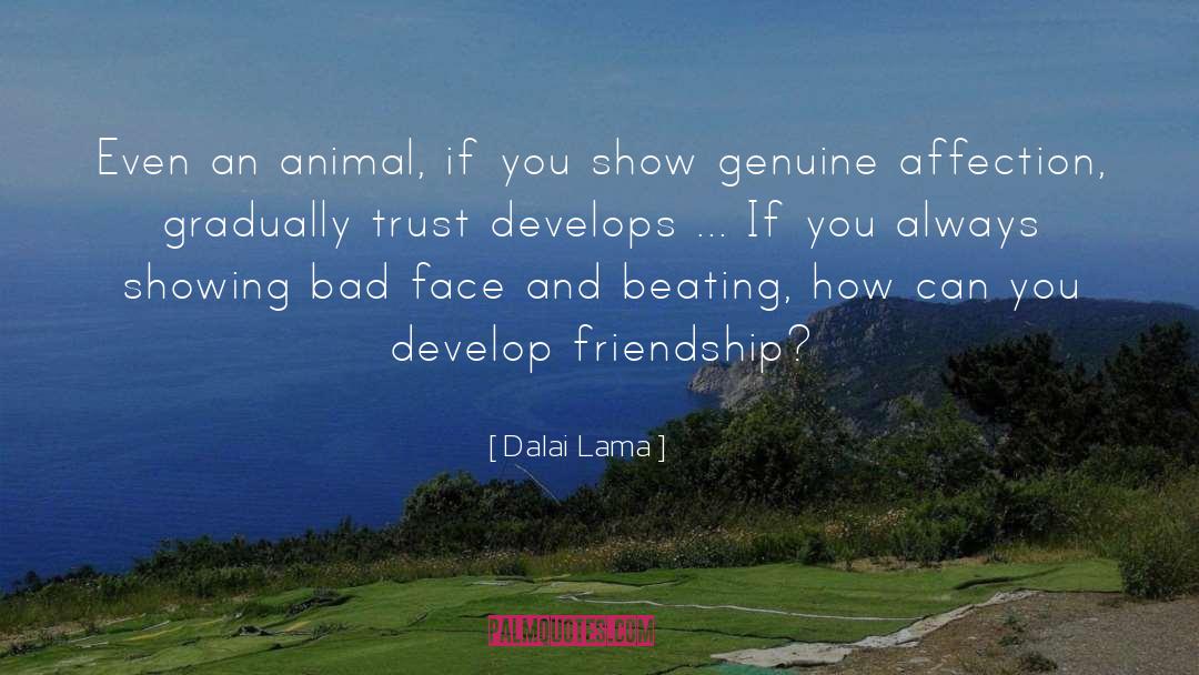 Dalai Lama Quotes: Even an animal, if you