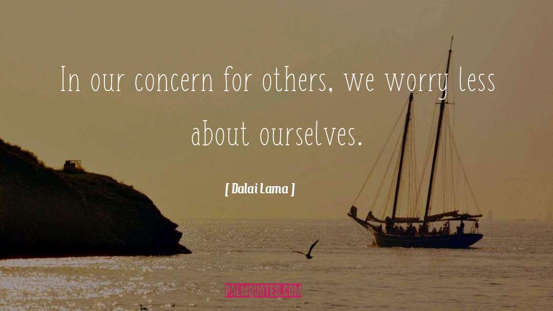 Dalai Lama Quotes: In our concern for others,