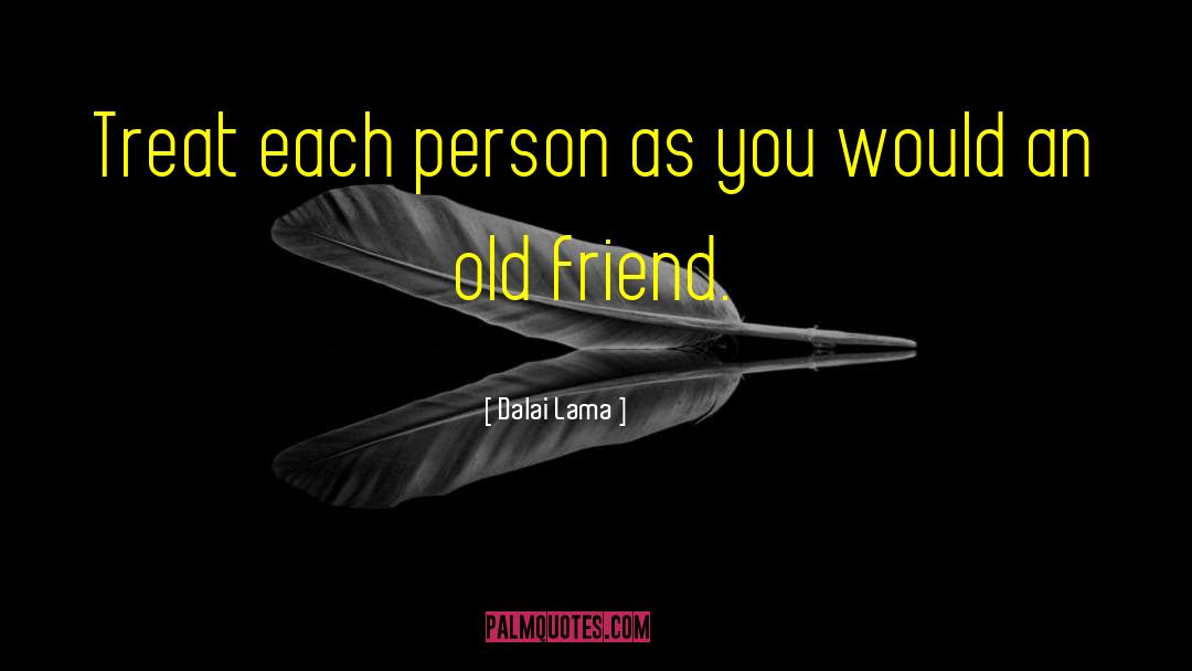 Dalai Lama Quotes: Treat each person as you